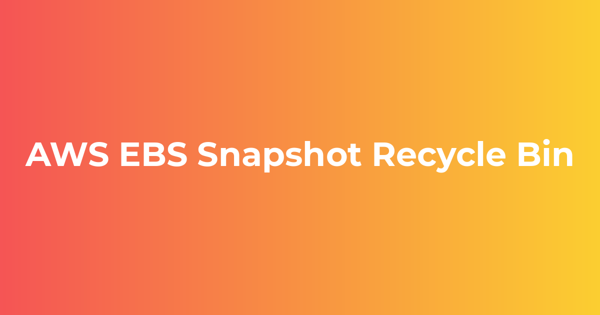 AWS EBS Snapshot Recycle Bin Cloudkul