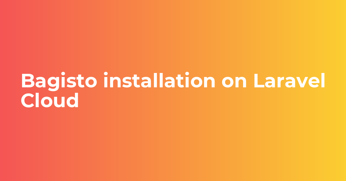 Bagisto installation on Laravel Cloud - Cloudkul